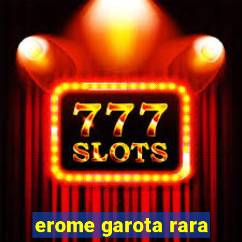 erome garota rara